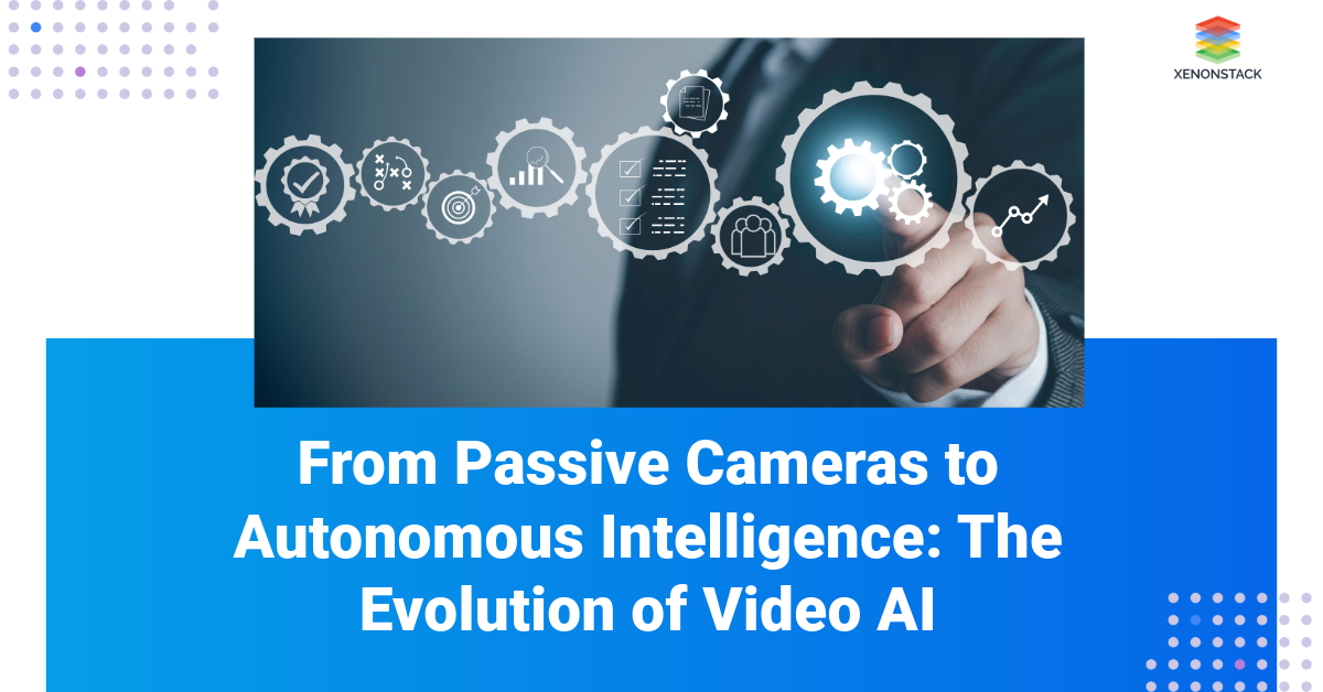 From Passive Cameras to Autonomous Intelligence: The Evolution of Video AI