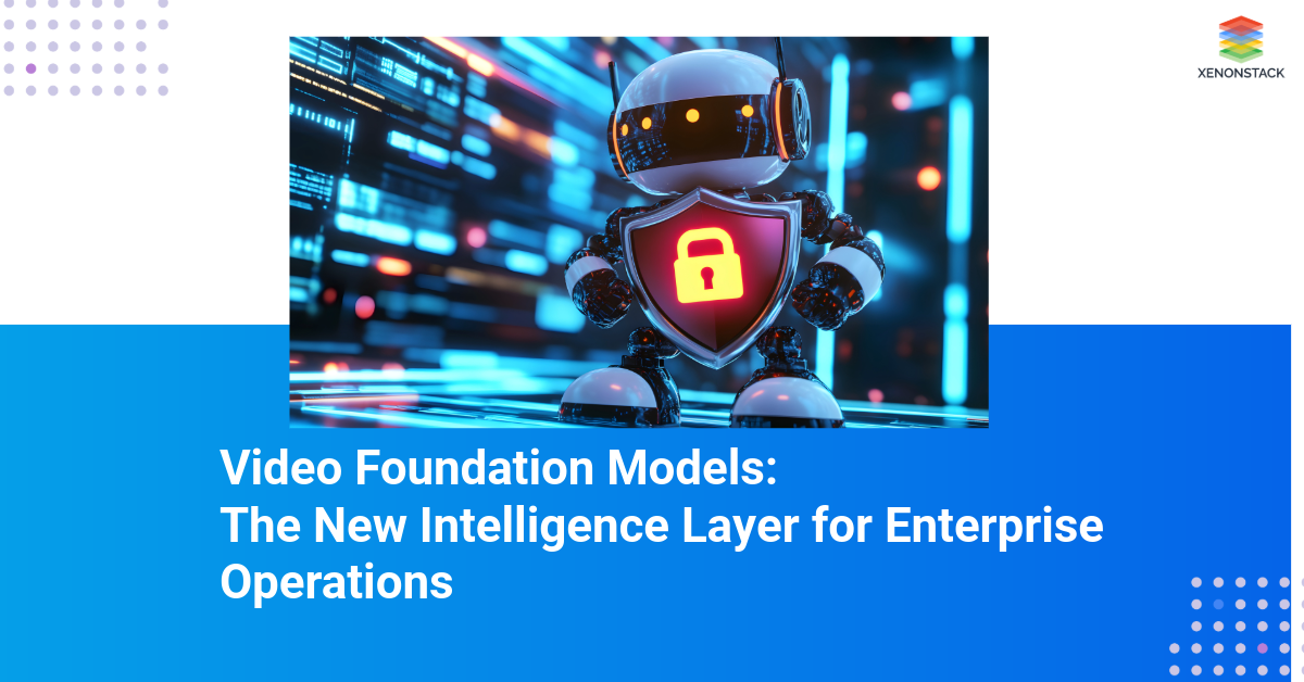 Video Foundation Models: The New Intelligence Layer for Enterprise Operations