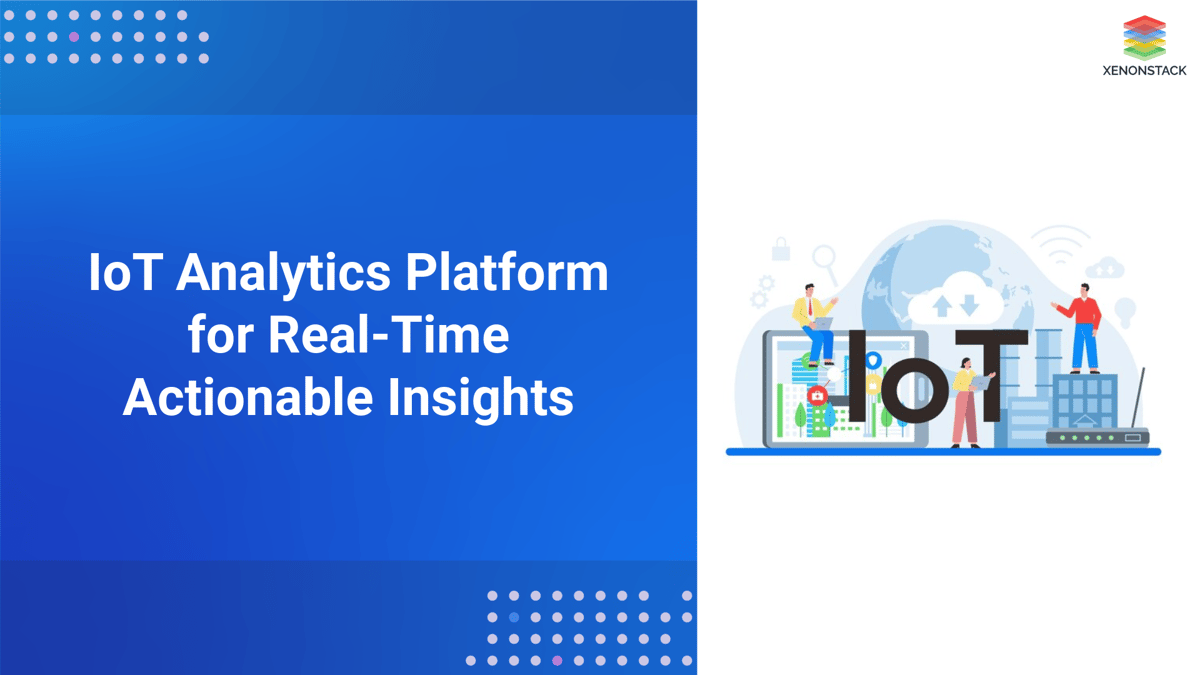 IoT Analytics Platform Architecture for Real-Time Actionable Insights