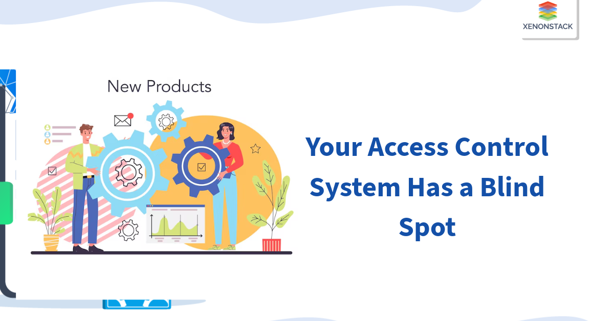 Your Access Control System Has a Blind Spot