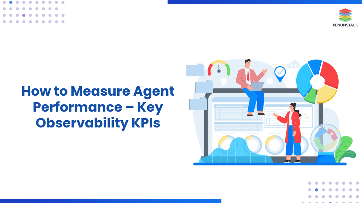 How to Measure Agent Performance – Key Observability KPIs