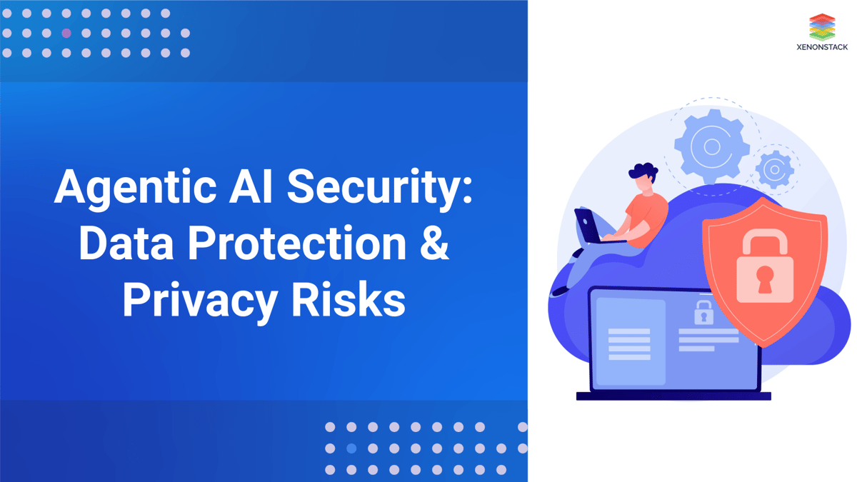 Agentic AI Security: Data Protection & Privacy Risks
