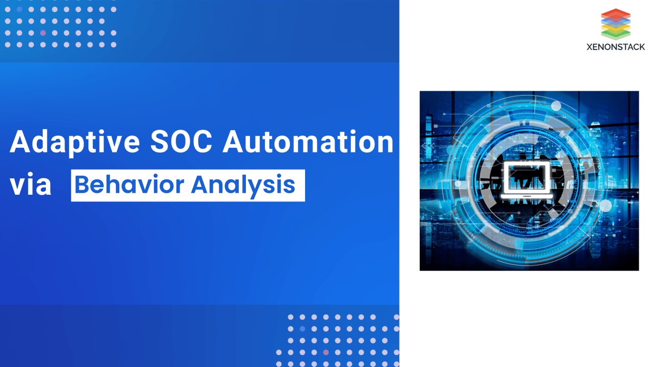 Behavioral analytics for SOC automation