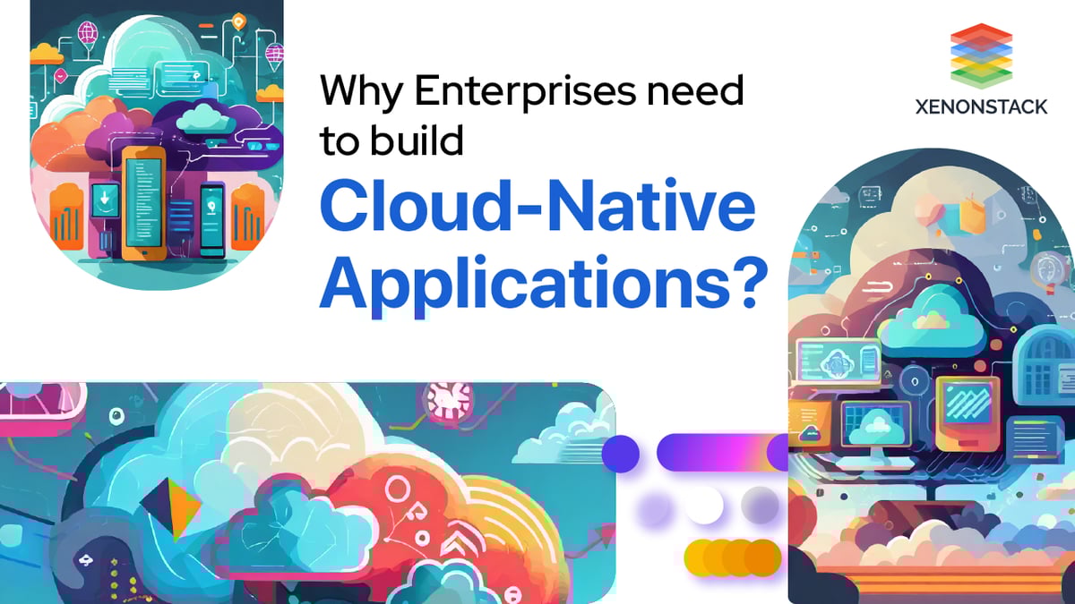 Why Enterprises need to build Cloud Native Applications? Quick Guide