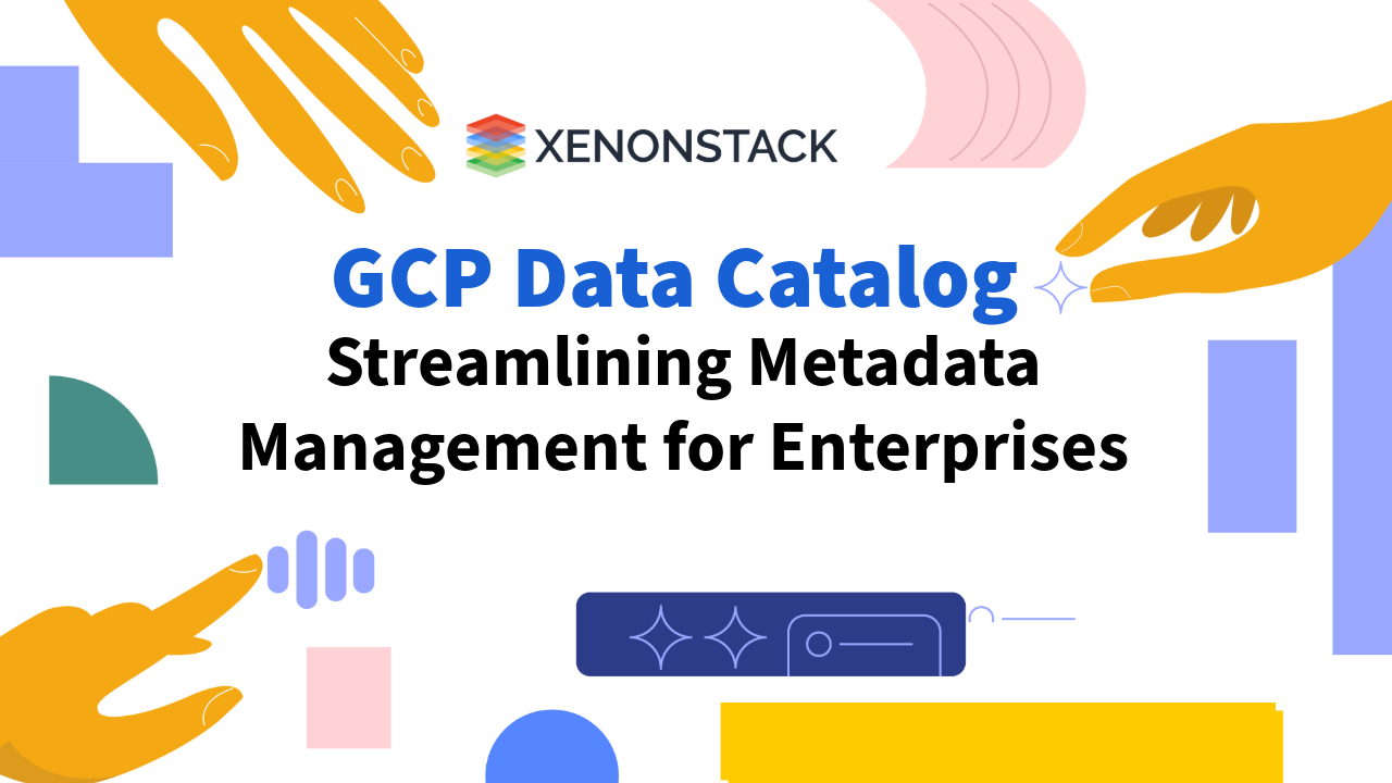 GCP Data Catalog A Complete Guide to Metadata Management Service