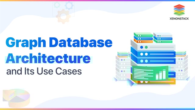 Graph Database Architecture and Use Cases