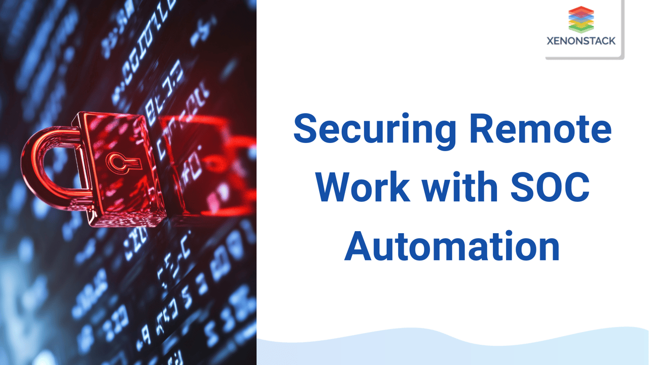 SOC Automation for Remote Workforces 
