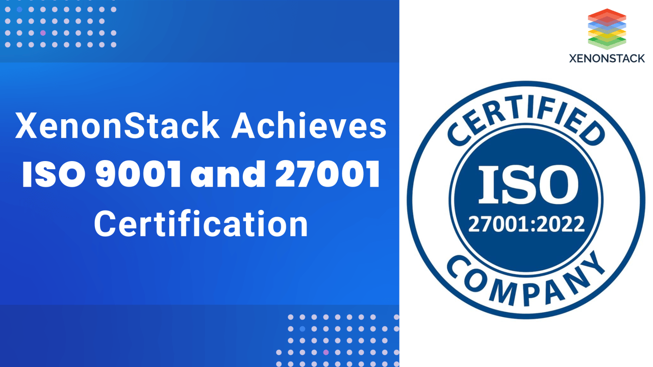 XenonStack Achieves ISO 9001 and 27001 Certification