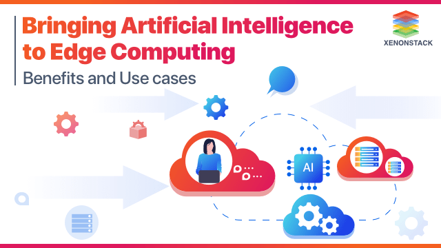Artificial Intelligence in Edge Computing | Benefits and Use-Cases