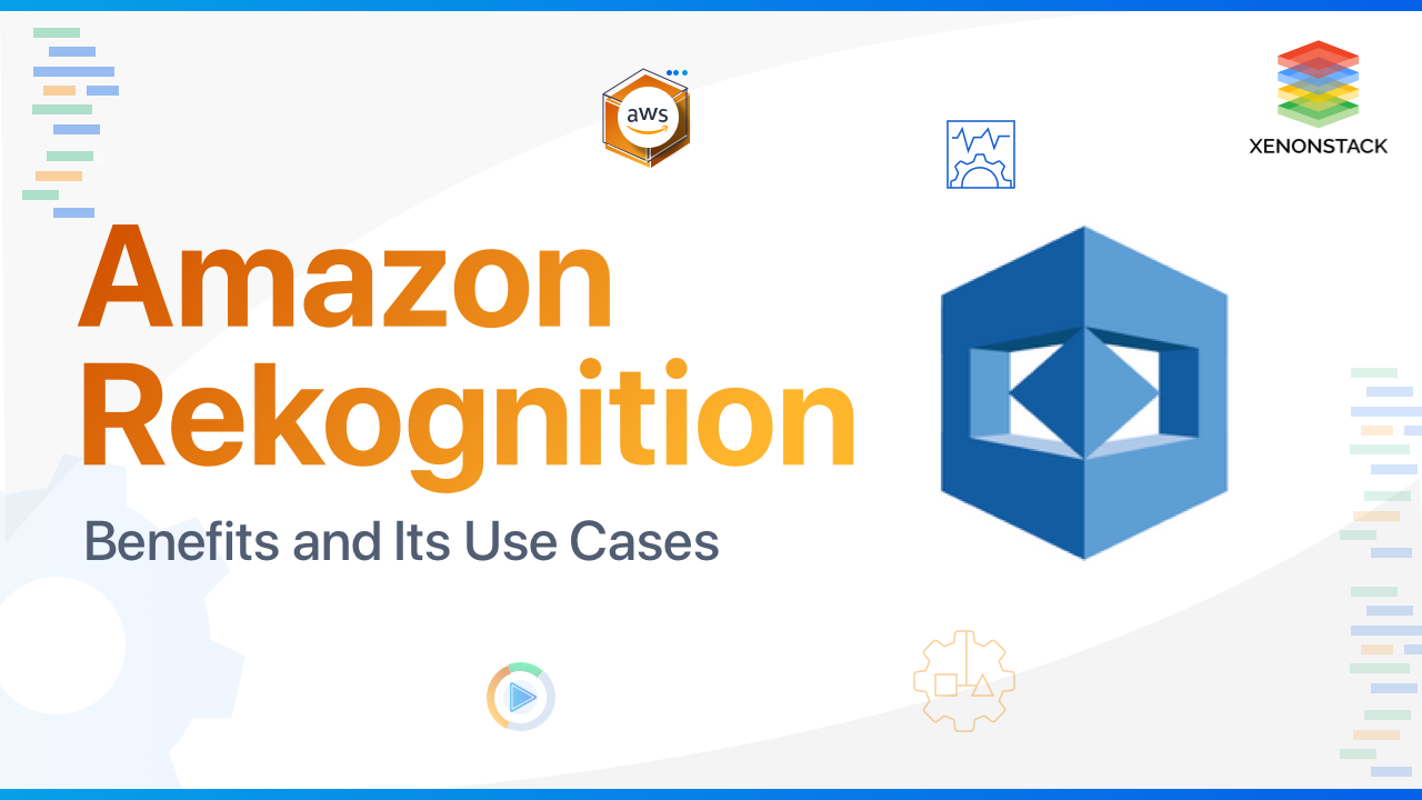 Understanding Amazon Rekognition Benefits and its Use Cases