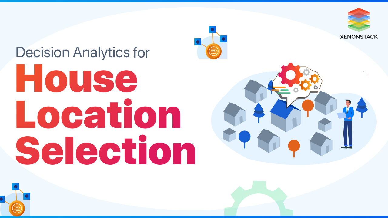 Decision Analytics for house location selection