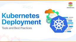 Kubernetes Deployment Tools and Best Practices