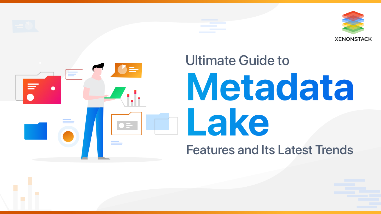Metadata Lake Features, Use Cases and Its Latest Trends