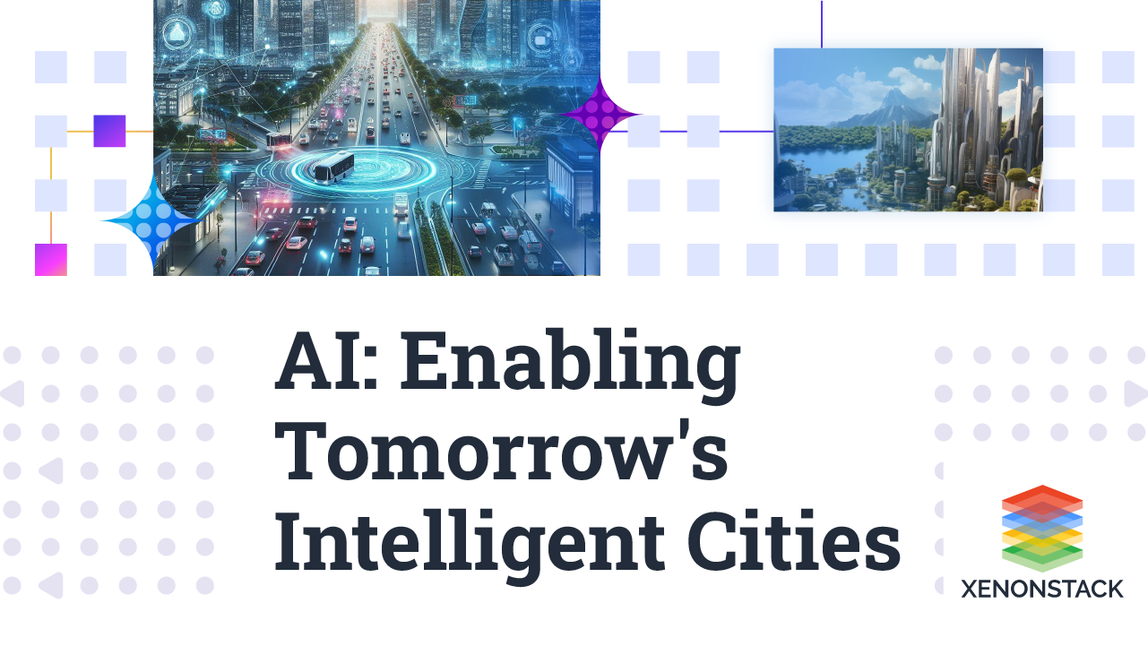 AI - The Brain Behind Tomorrow's Smart Cities