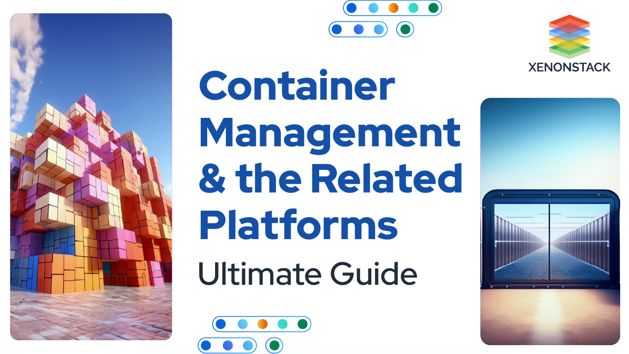 Container Management and the Related Platforms | Ultimate Guide