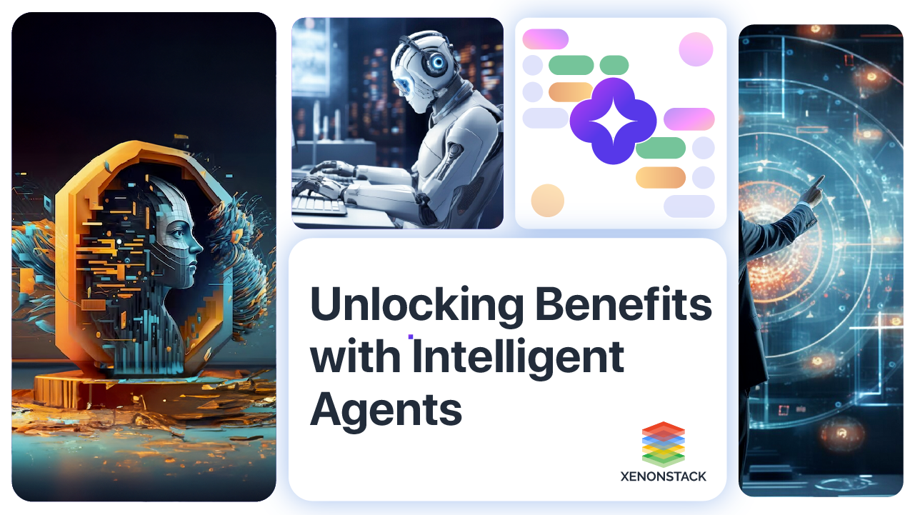 Unlocking Benefits with Intelliegent Agents- Xenonstack