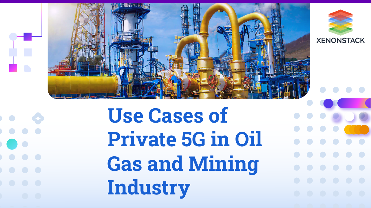 Private 5G Network for Oil, Gas and Mining Industries