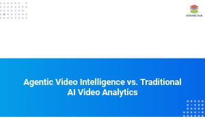 Agentic Video Intelligence vs. Traditional AI Video Analytics
