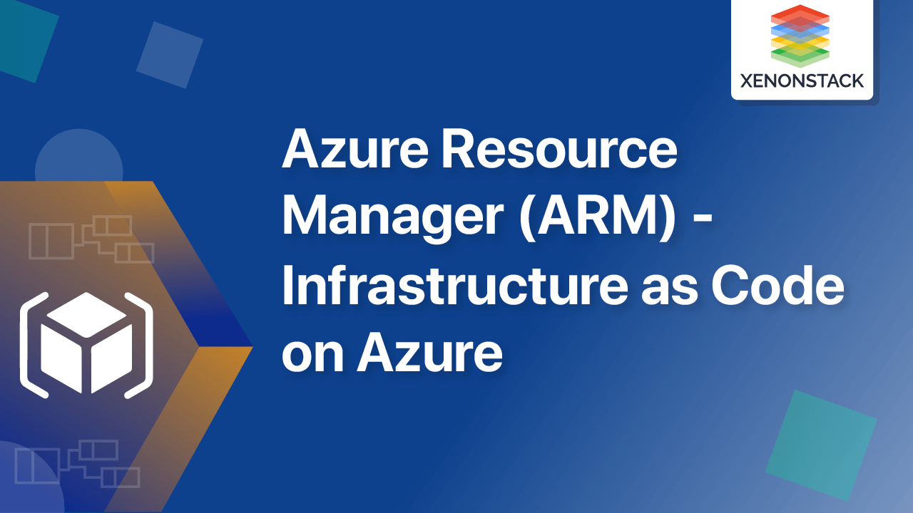 Azure Resource Manager (ARM) - Infrastructure as Code on Azure