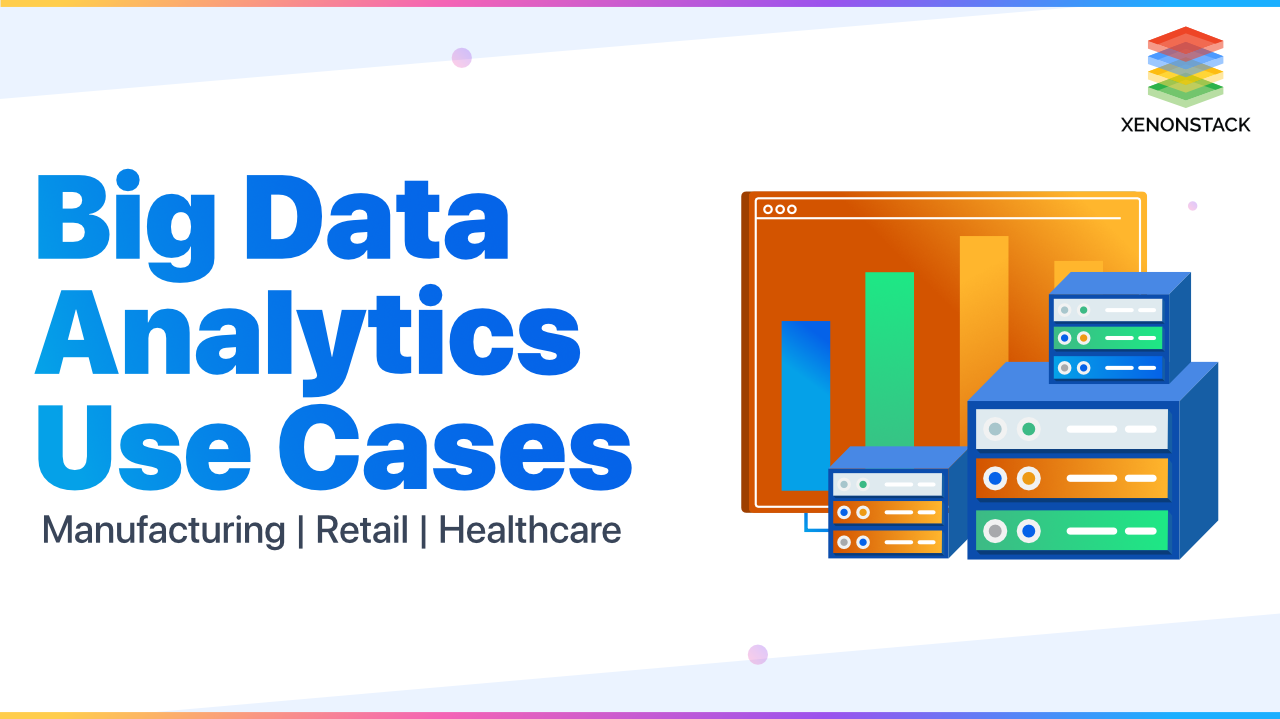 Big Data Use Cases for Healthcare | Retail | Manufacturing