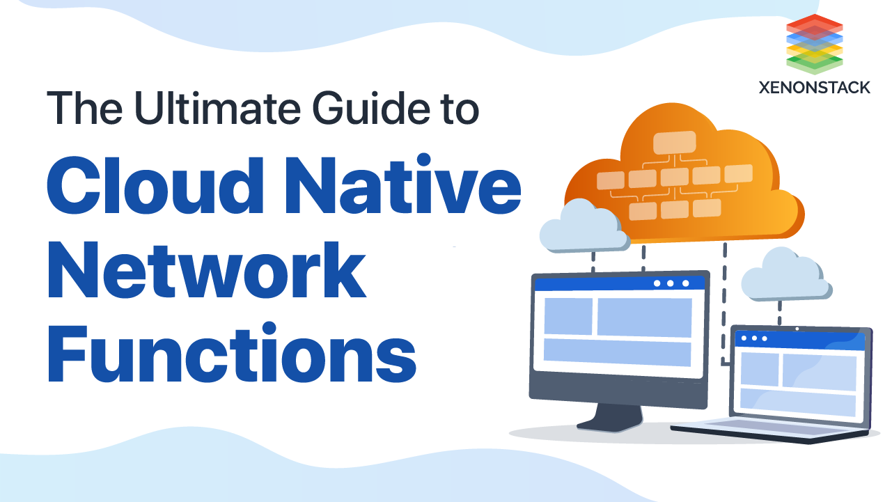 Cloud Native Network Functions | The Ultimate Guide