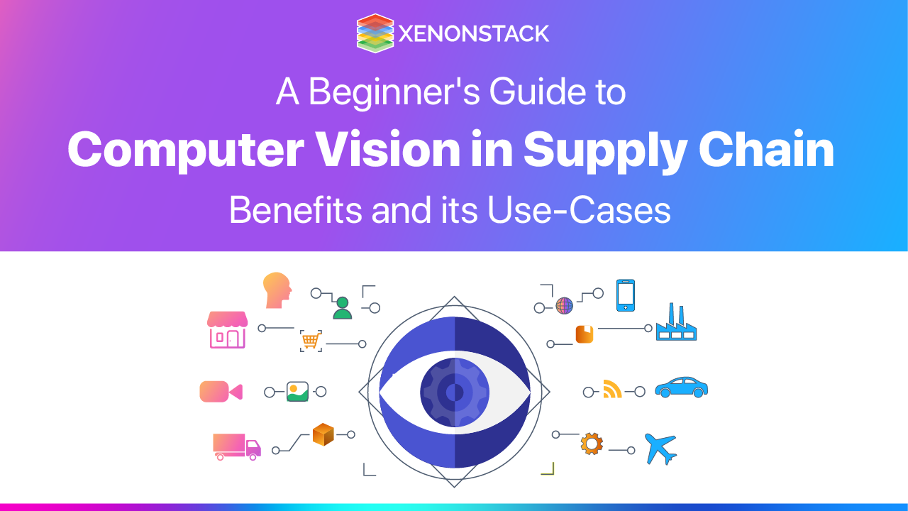 Computer Vision in Supply Chain Management | A Detailed Guide