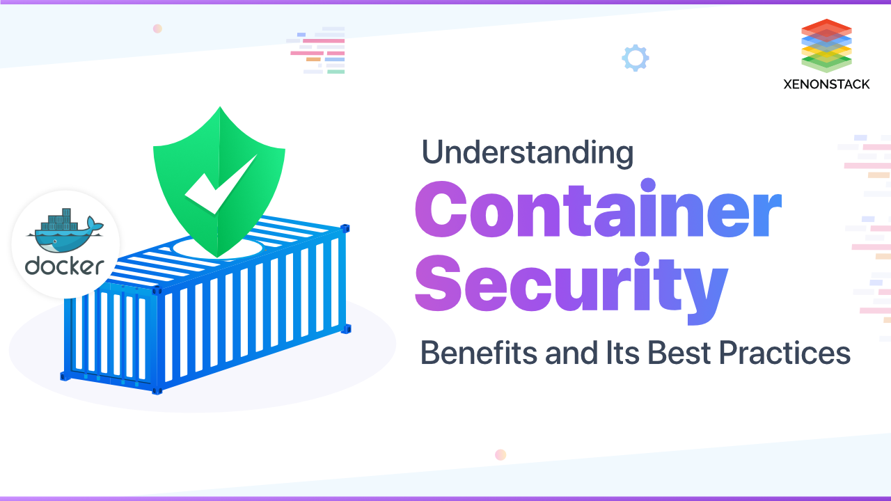 Container Security Benefits and Its Best Practices