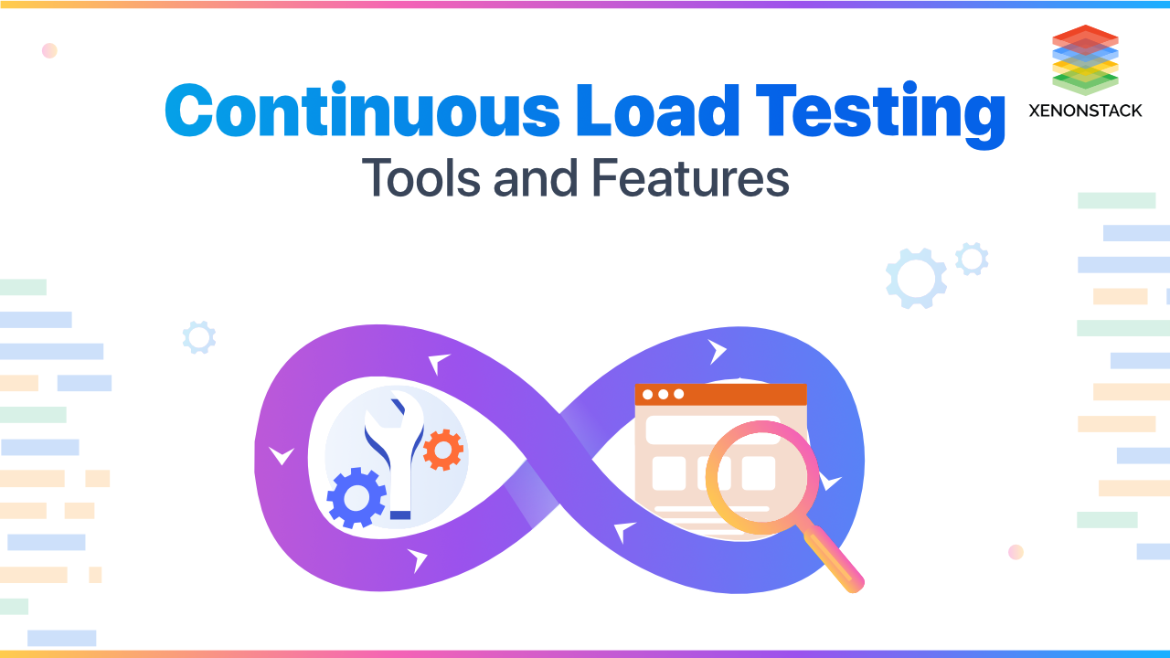 Continuous Load Testing Tools and Features | Quick Guide