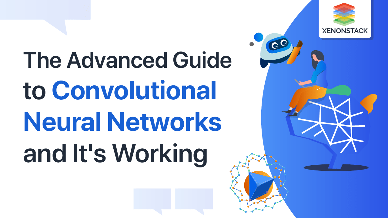 Convolutional Neural Networks and its Working | The Advanced Guide