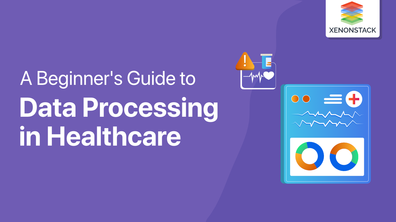 Data Processing in Healthcare Industry | Strategies and Use Cases