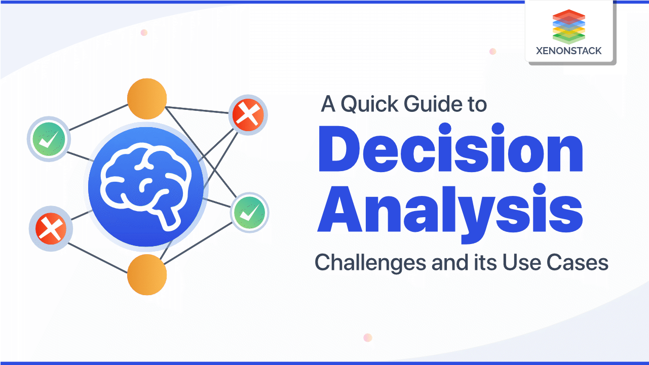 Decision Analysis Challenges and its Use Cases | Quick Guide