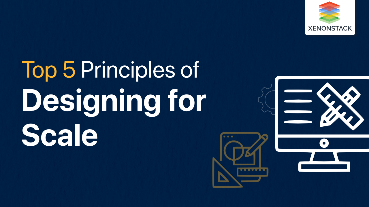 Top 5 Principles of Designing for Scale