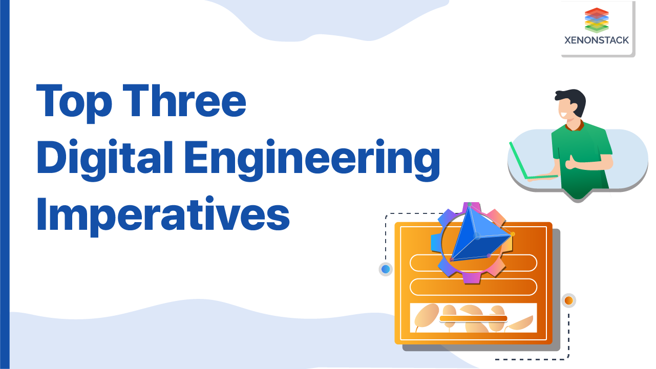 Top Three Digital Engineering Imperatives