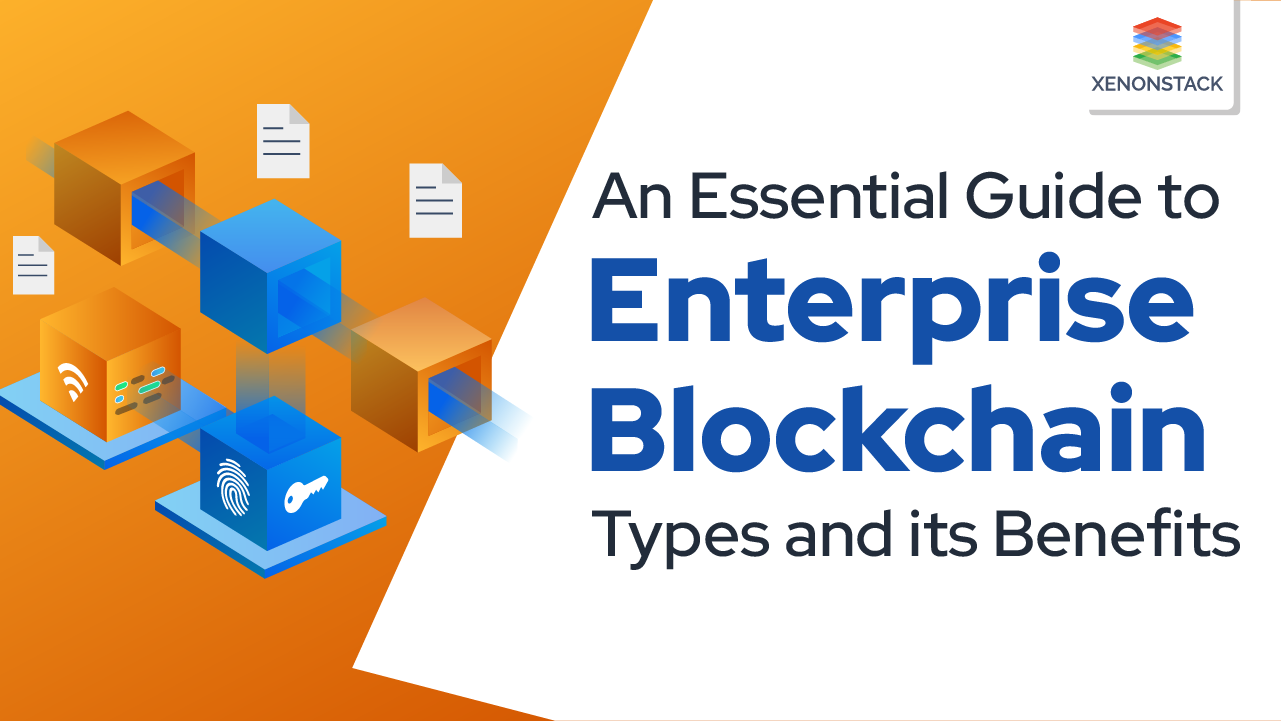 Enterprise Blockchain Types and its Benefits | Ultimate Guide