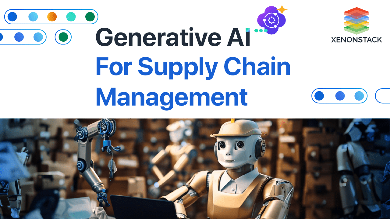 Generative AI for Supply Chain Management - XenonStack