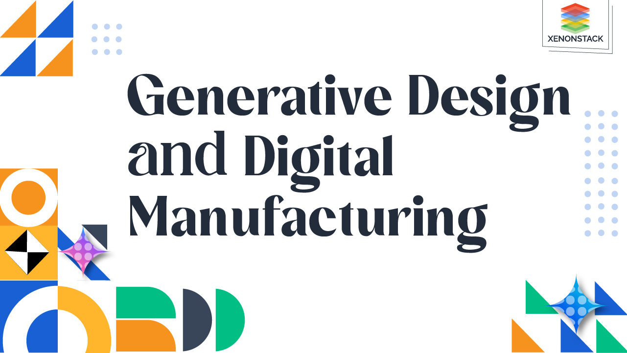 Generative Design and Digital Manufacturing