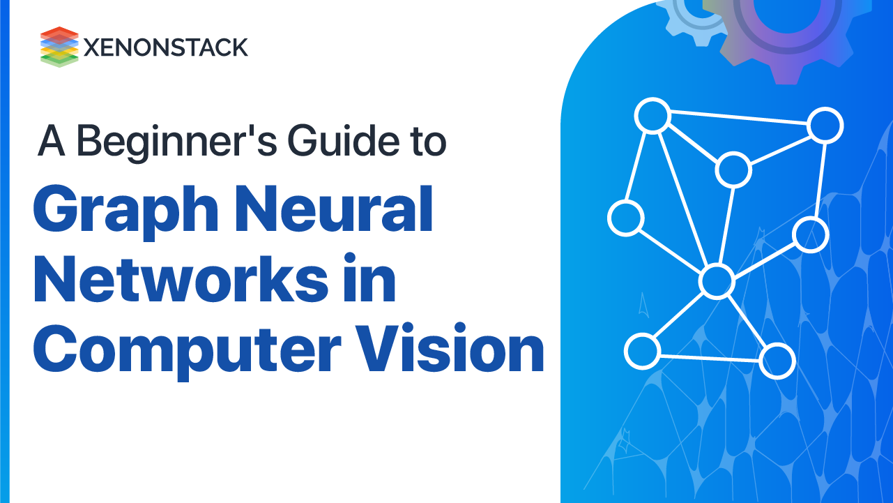 Graph Neural Networks in Computer Vision | Complete Guide