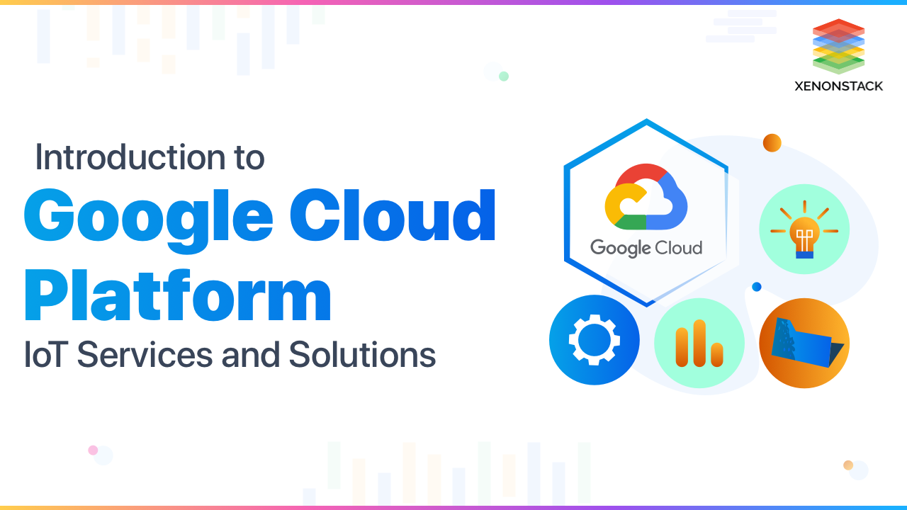 Google Cloud Platform IoT Services and Solutions