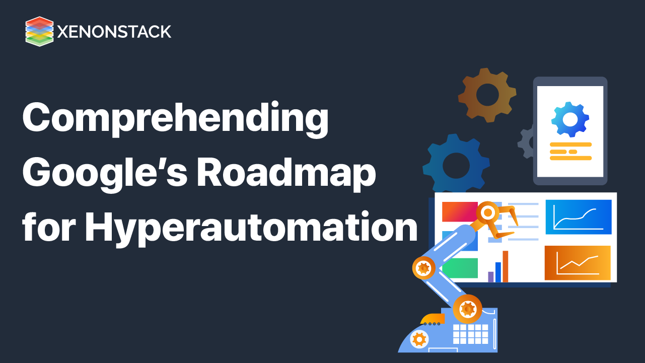 Google’s Roadmap for Hyperautomation