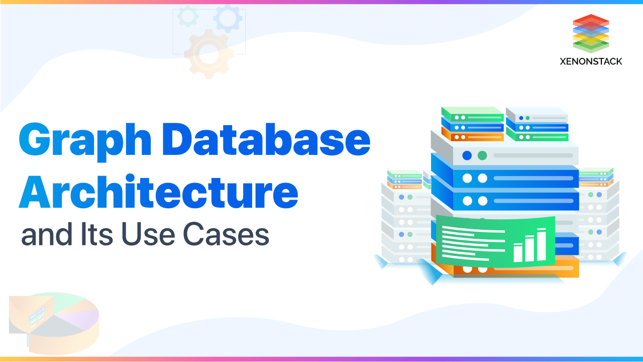 Graph Database Architecture and Use Cases