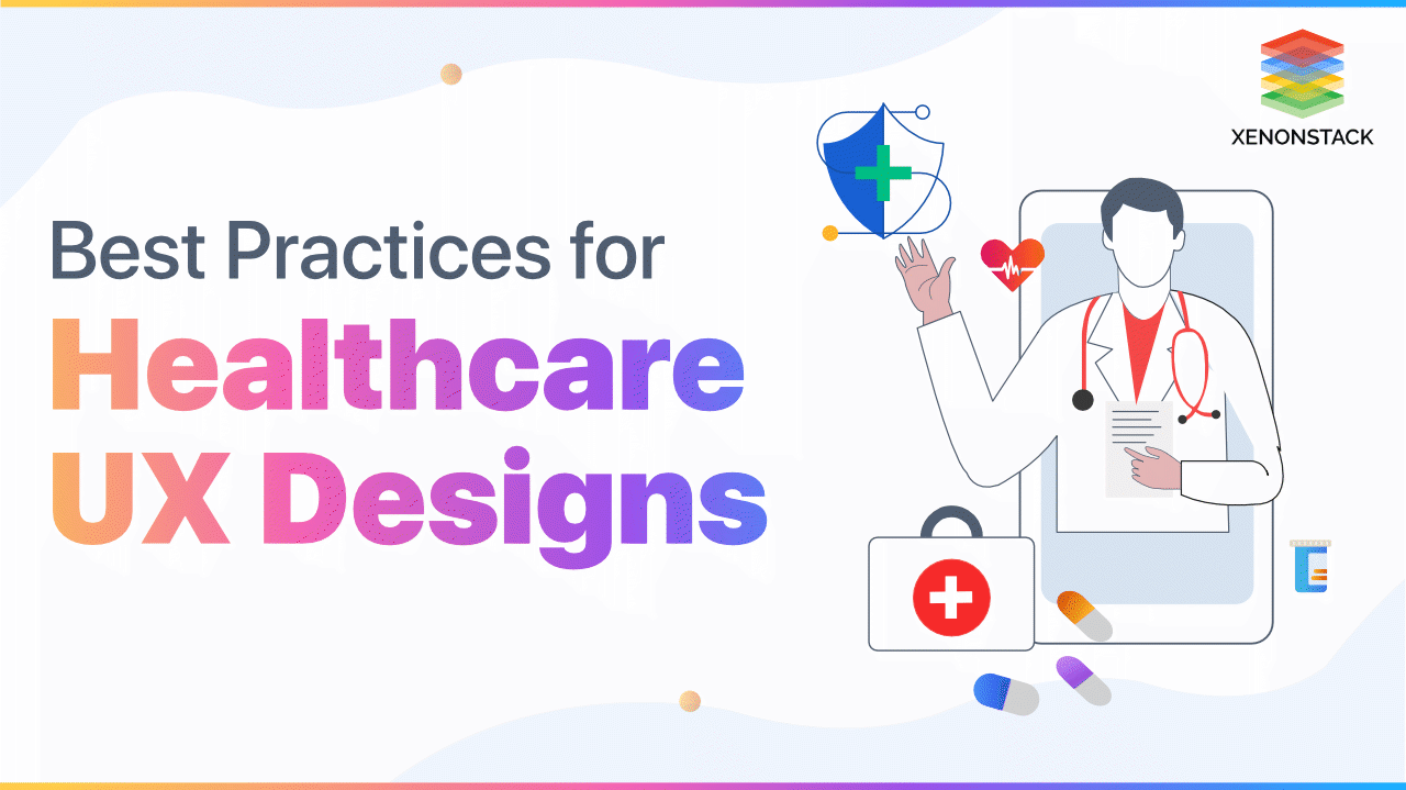Healthcare UX Designs and Its Best Practices | Ultimate Guide