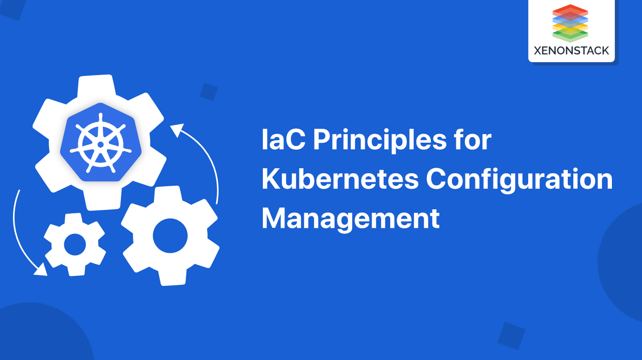 Infrastructure as Code Principles for Kubernetes Configuration Management