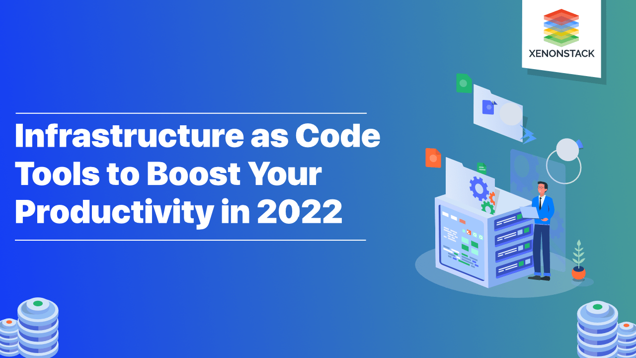 Infrastructure as Code (IaC) Tools to Boost Your Productivity in 2022