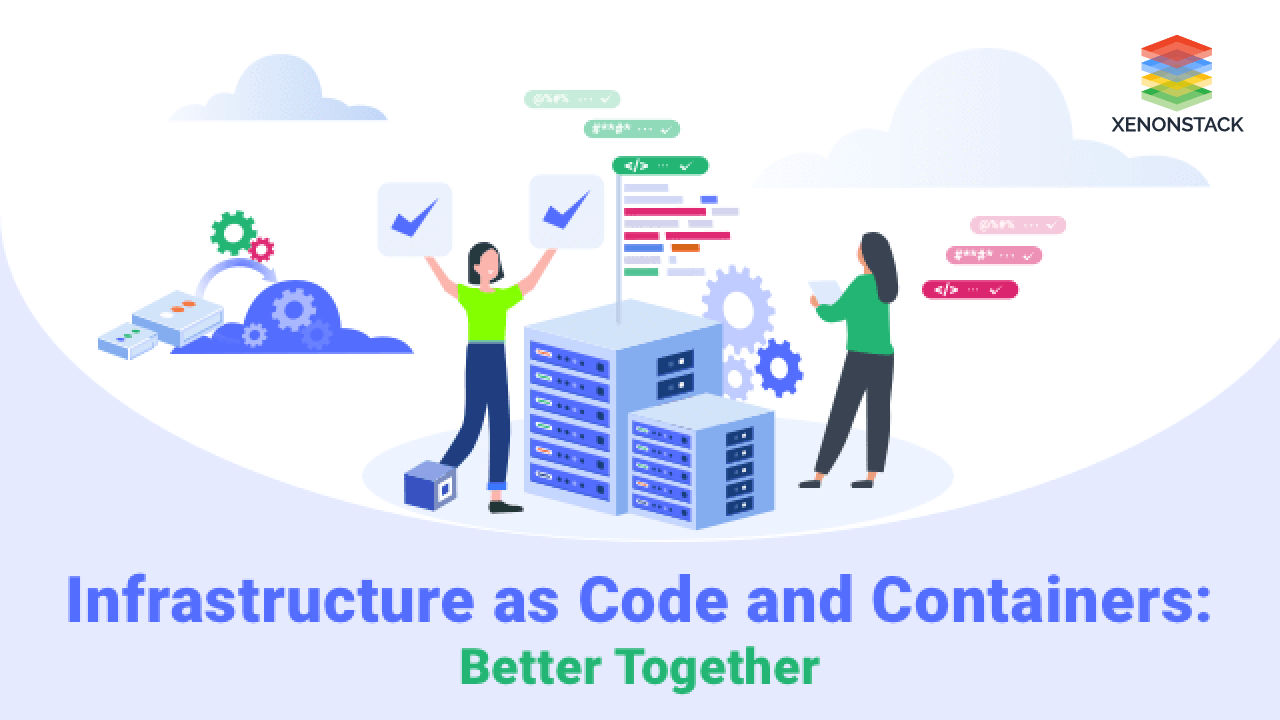 Infrastructure as Code and Containers: Better Together