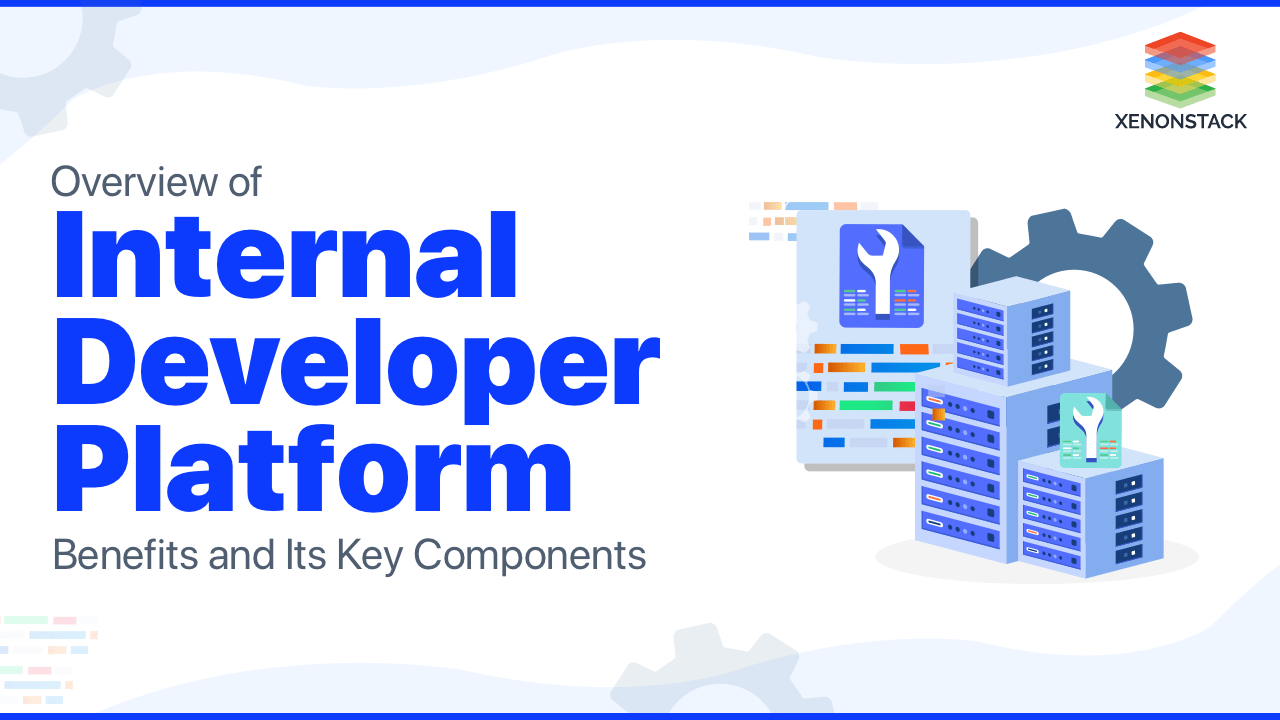 Internal Developer Platform (IDP) benefits and its key components
