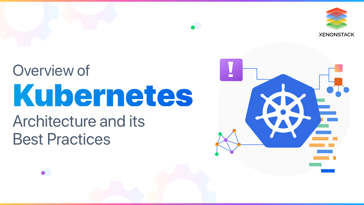 Kubernetes Architecture and its Components 