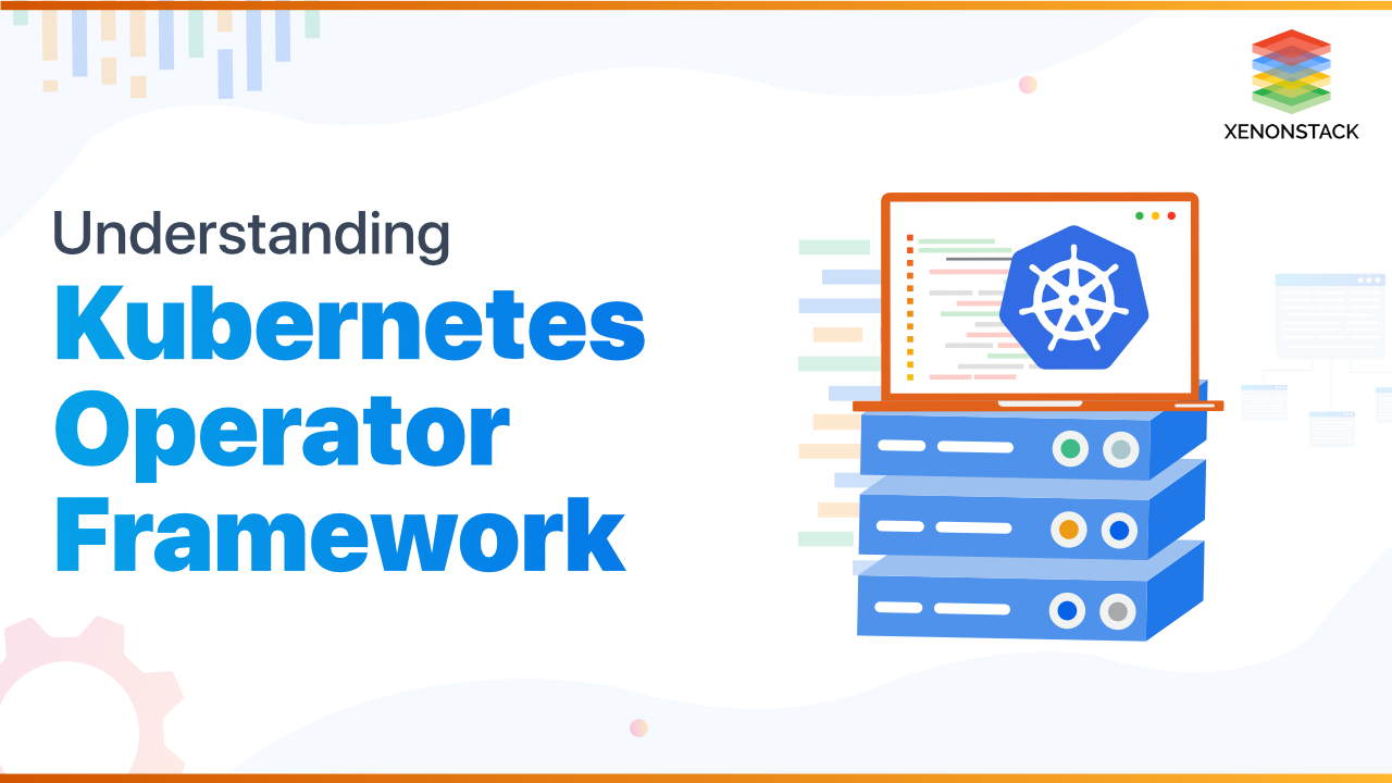 Kubernetes Operators and Framework | Quick Guide