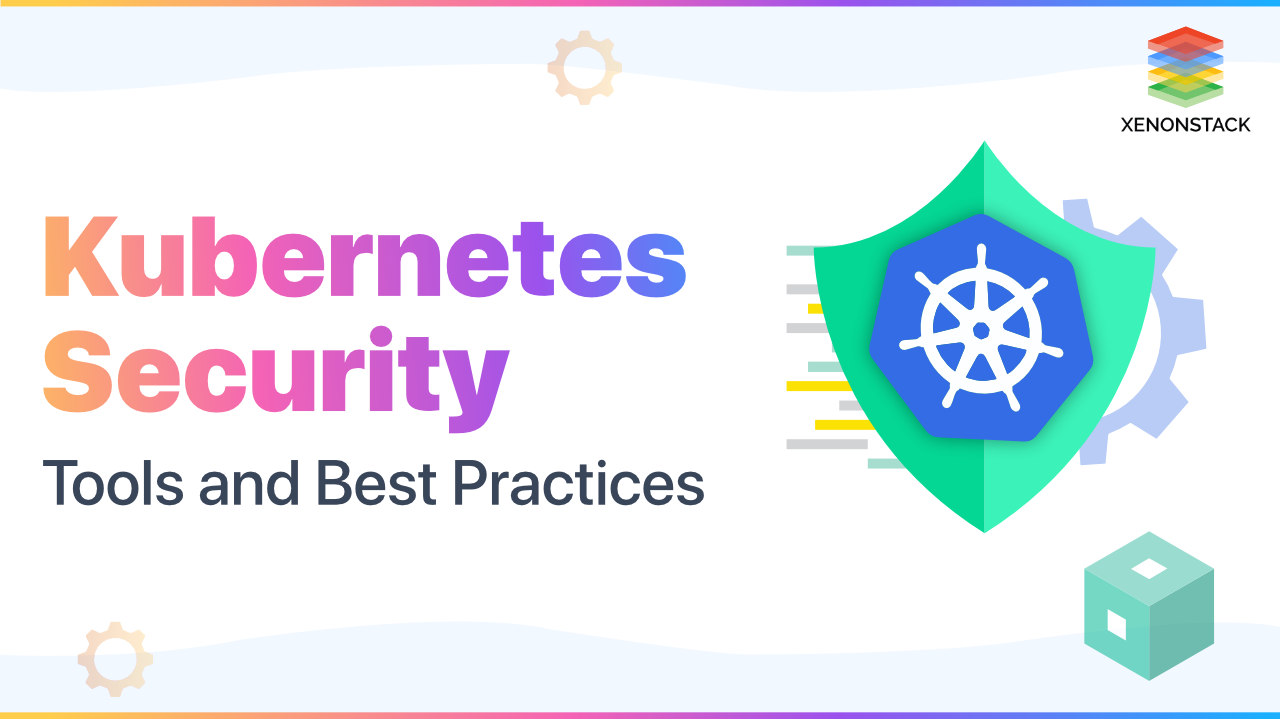 Kubernetes Security Best Practices and Tools