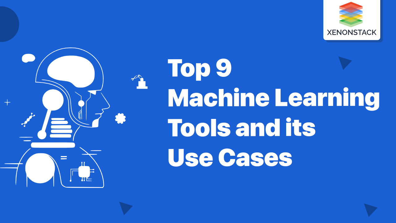 Machine Learning Tools and its Use Cases | A Quick Guide