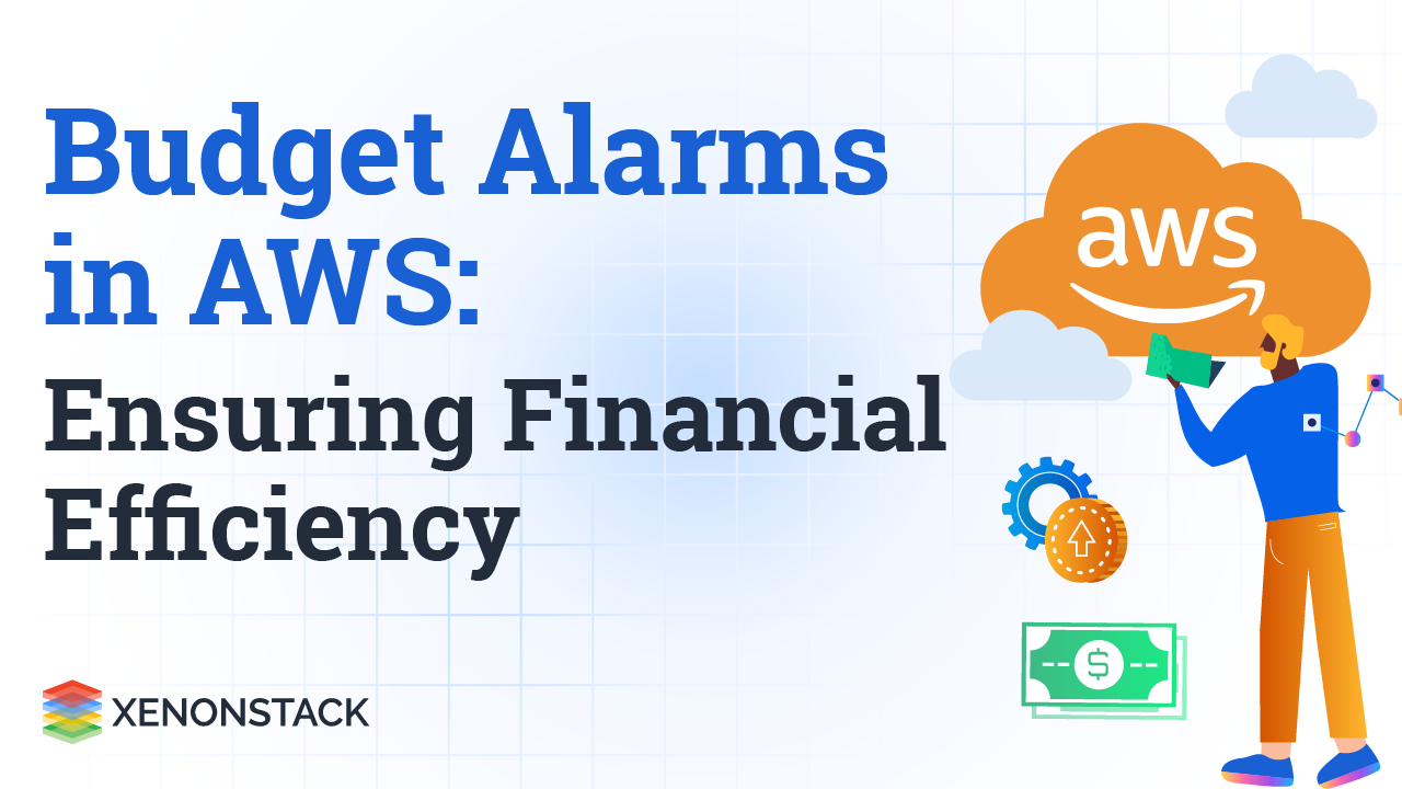 Budget Alarms in AWS - Forecast and Monitor Spends